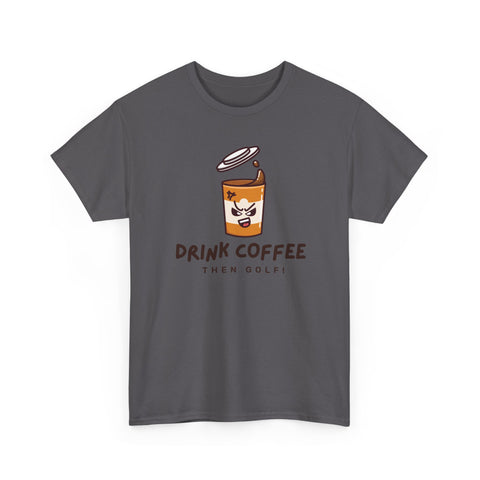 Coffee Lover Unisex Heavy Cotton Tee - 'Drink Coffee Then Golf!'